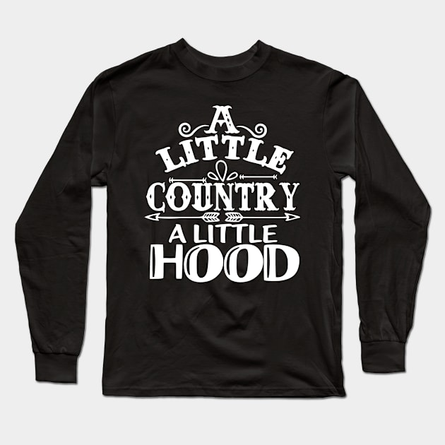 Hood A Little Country a Little Hood Long Sleeve T-Shirt by StacysCellar